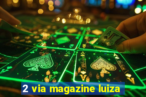 2 via magazine luiza