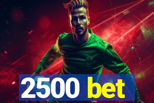 2500 bet