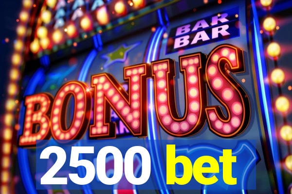 2500 bet