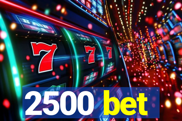 2500 bet
