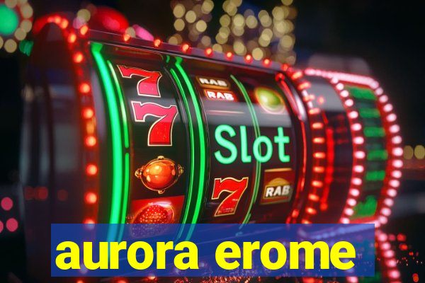 aurora erome