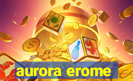 aurora erome