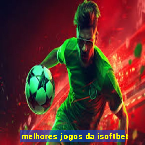 melhores jogos da isoftbet