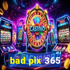 bad pix 365