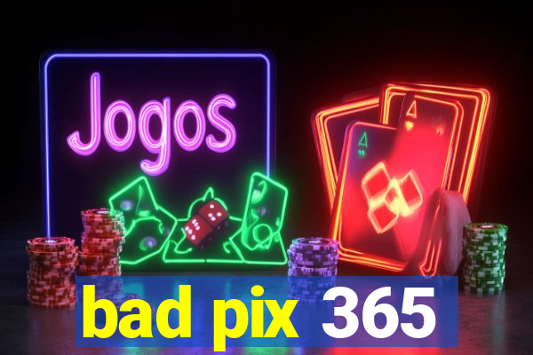 bad pix 365