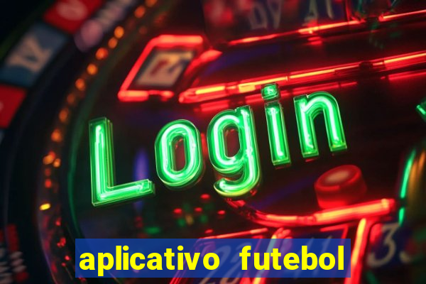 aplicativo futebol da hora