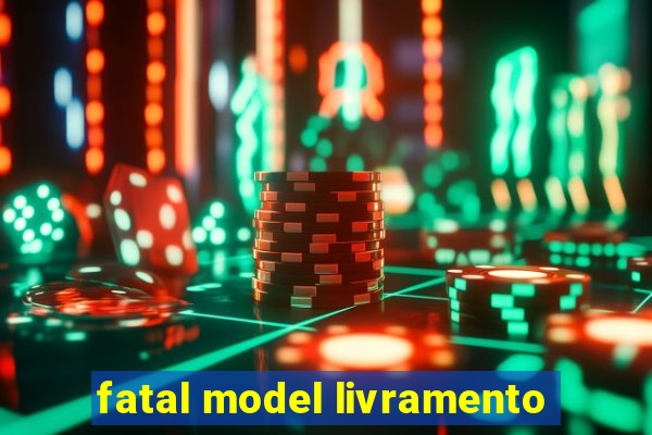 fatal model livramento