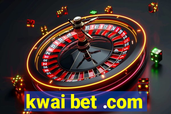 kwai bet .com
