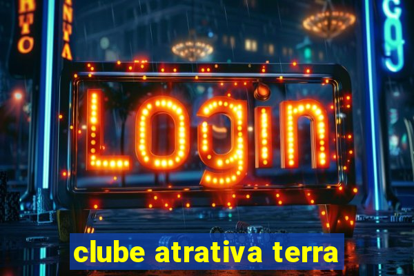 clube atrativa terra