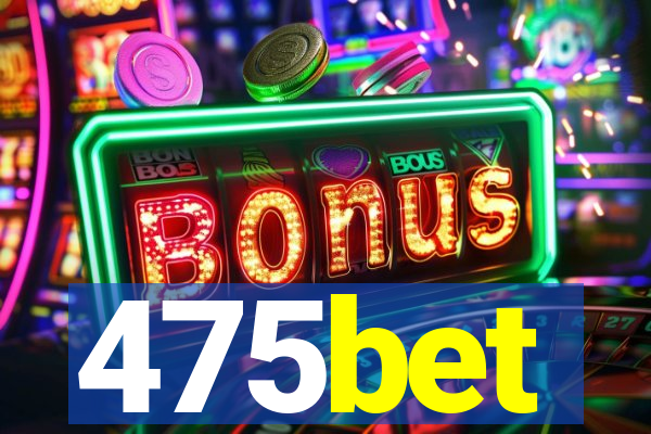475bet