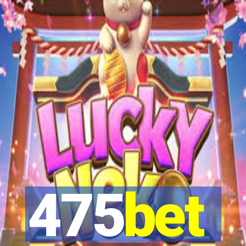 475bet