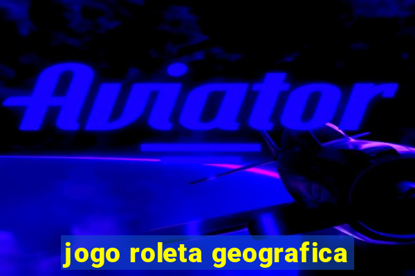 jogo roleta geografica