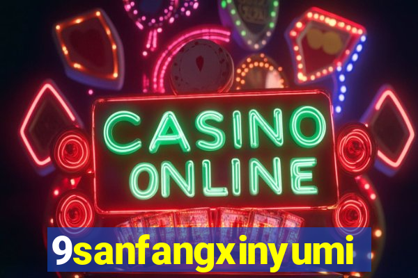 9sanfangxinyuming.com