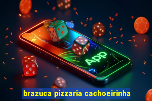 brazuca pizzaria cachoeirinha