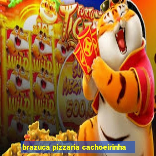 brazuca pizzaria cachoeirinha