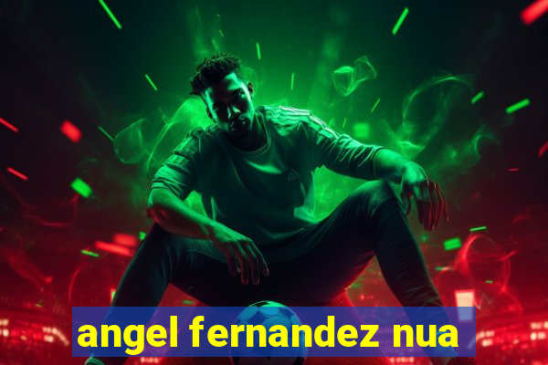 angel fernandez nua
