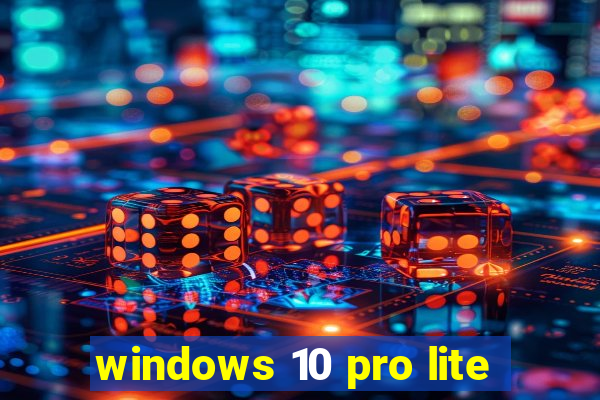 windows 10 pro lite