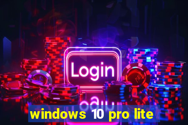 windows 10 pro lite