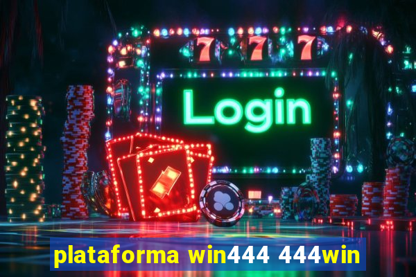 plataforma win444 444win