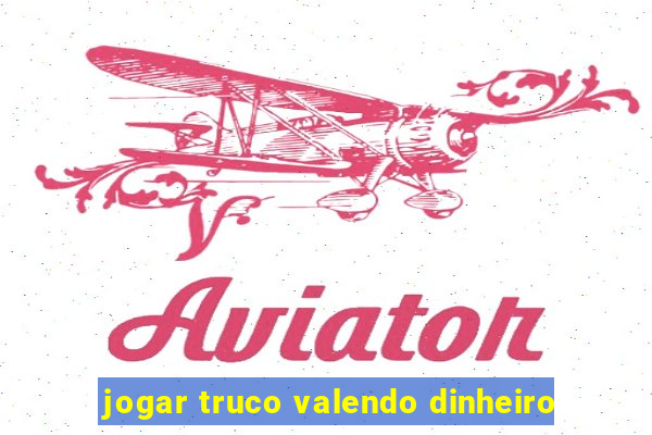 jogar truco valendo dinheiro