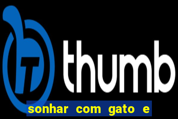 sonhar com gato e cachorro jogo do bicho