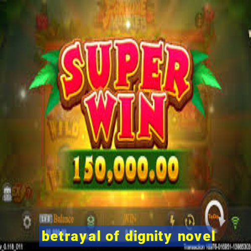 betrayal of dignity novel