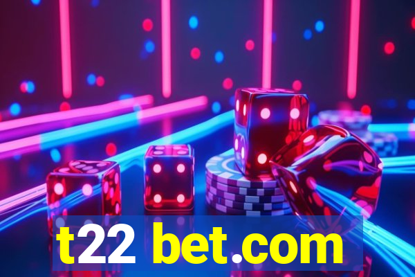 t22 bet.com