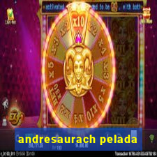 andresaurach pelada