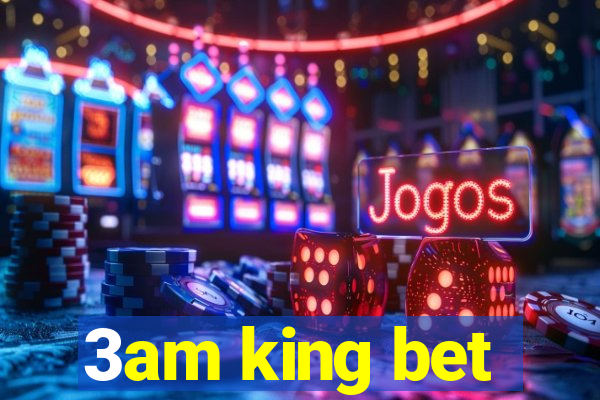 3am king bet