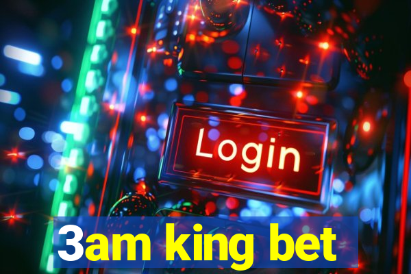 3am king bet