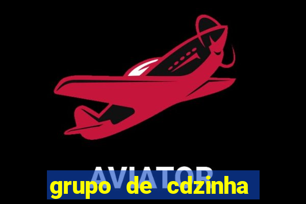 grupo de cdzinha no whatsapp