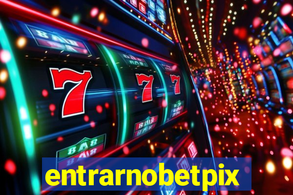entrarnobetpix