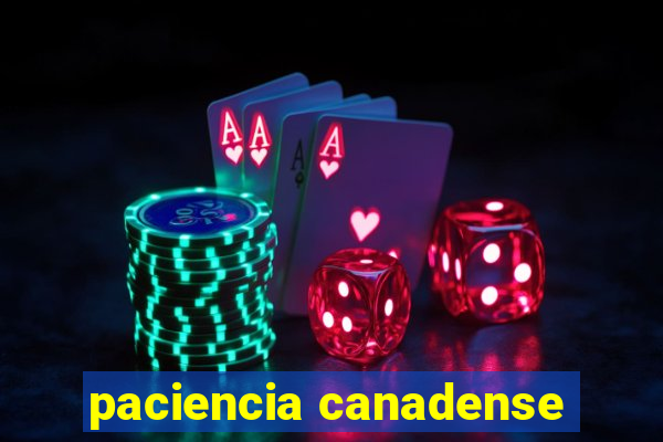 paciencia canadense