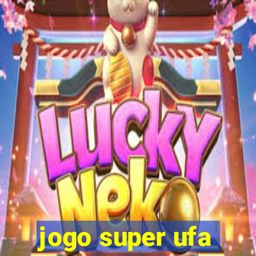 jogo super ufa