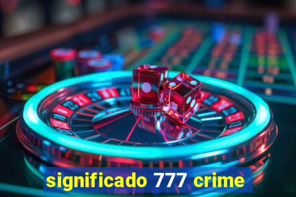 significado 777 crime