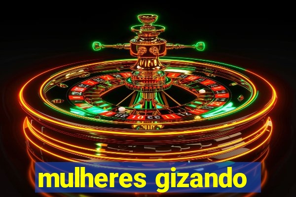mulheres gizando