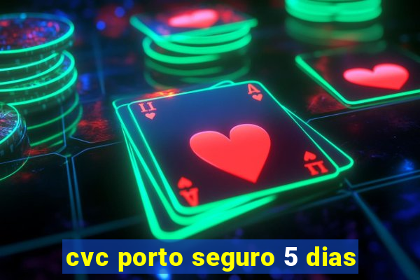 cvc porto seguro 5 dias