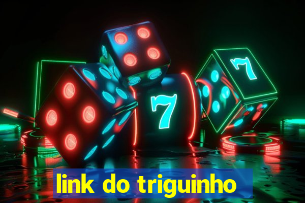 link do triguinho