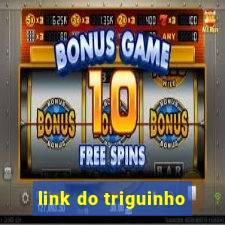 link do triguinho