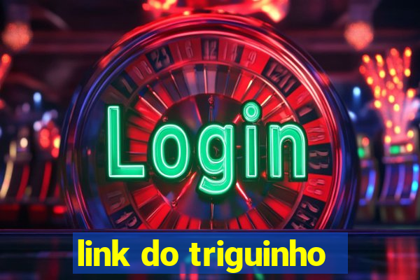 link do triguinho