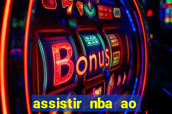 assistir nba ao vivo multicanais