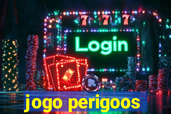jogo perigoos