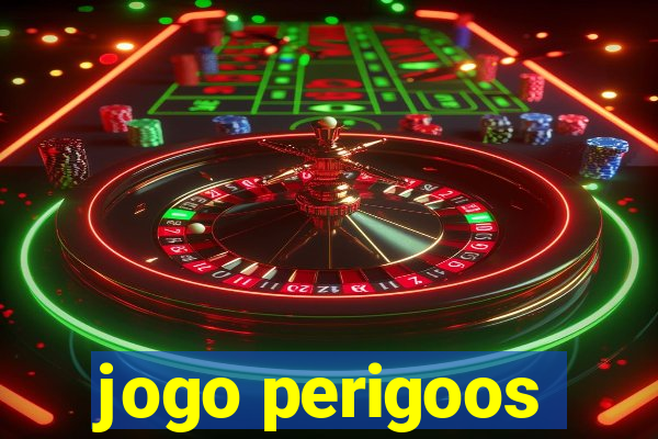 jogo perigoos