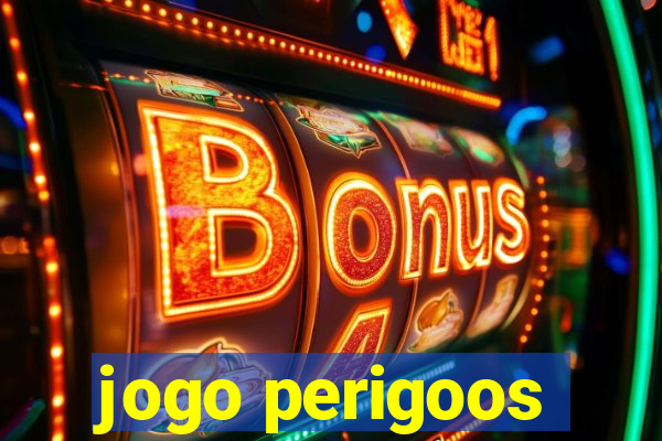 jogo perigoos