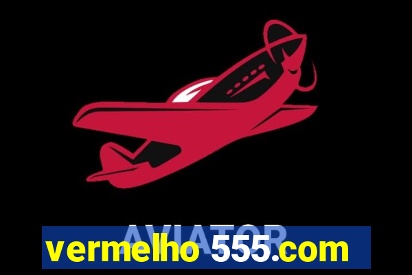 vermelho 555.com
