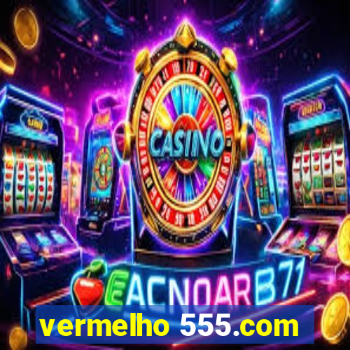 vermelho 555.com