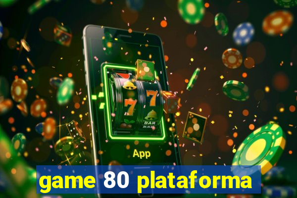 game 80 plataforma