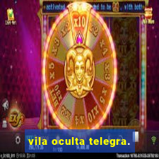 vila oculta telegra.