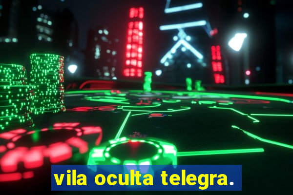 vila oculta telegra.