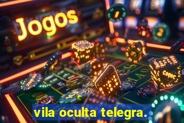 vila oculta telegra.